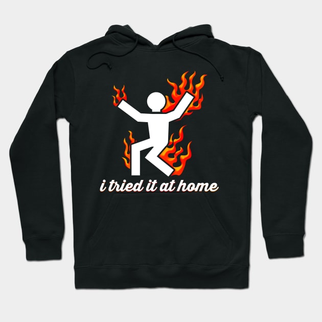 I Tried It At Home Burning Man On Fire Funny Hoodie by ckandrus